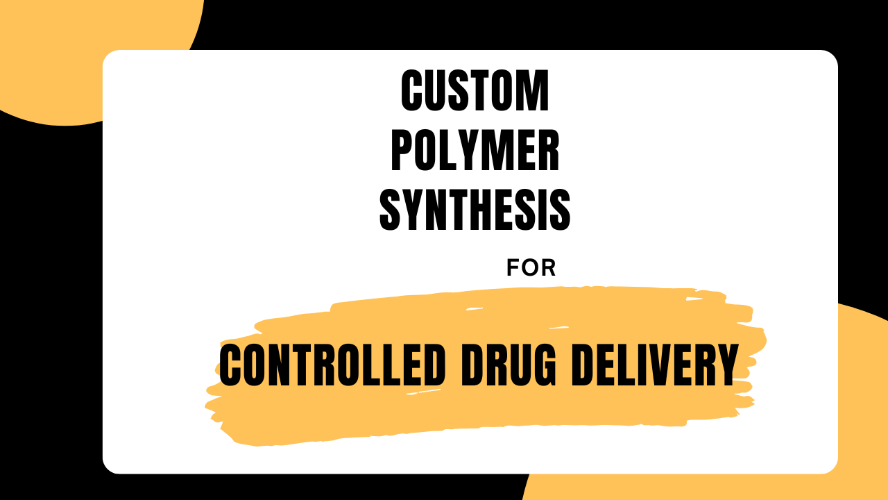 custom-polymer-synthesis-for-controlled-drug-delivery