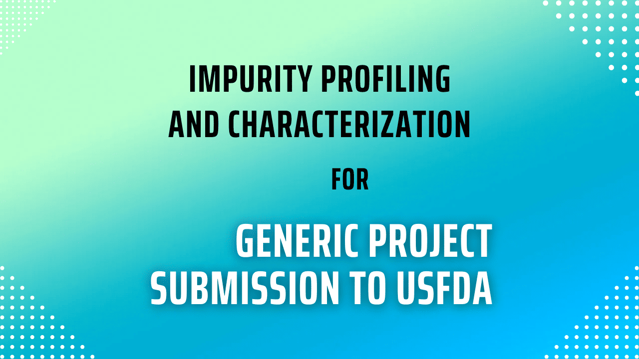 impurity profiling and characterization for generic project