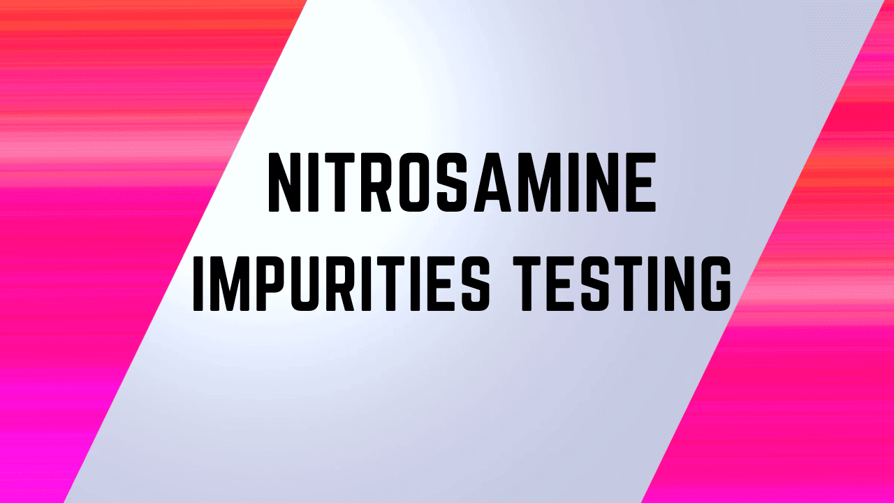 Nitrosamine Impurities Testing