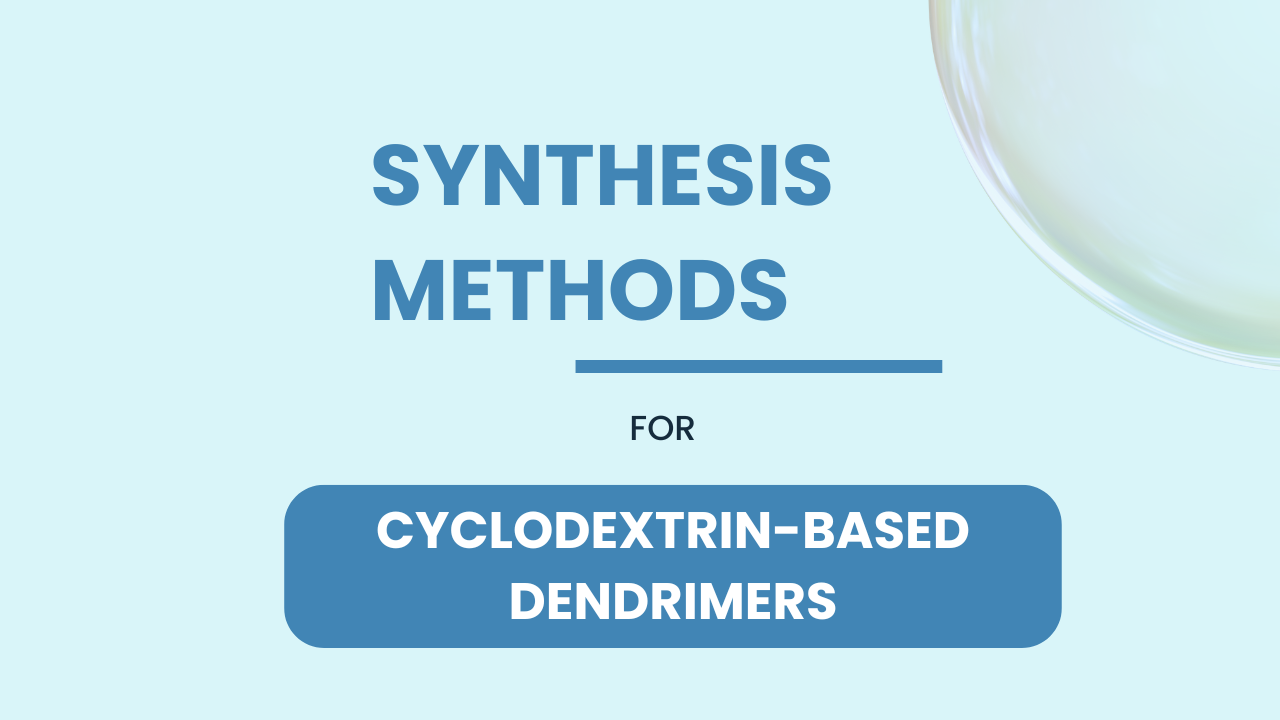 Synthesis Methods for Cyclodextrin-Based Dendrimers