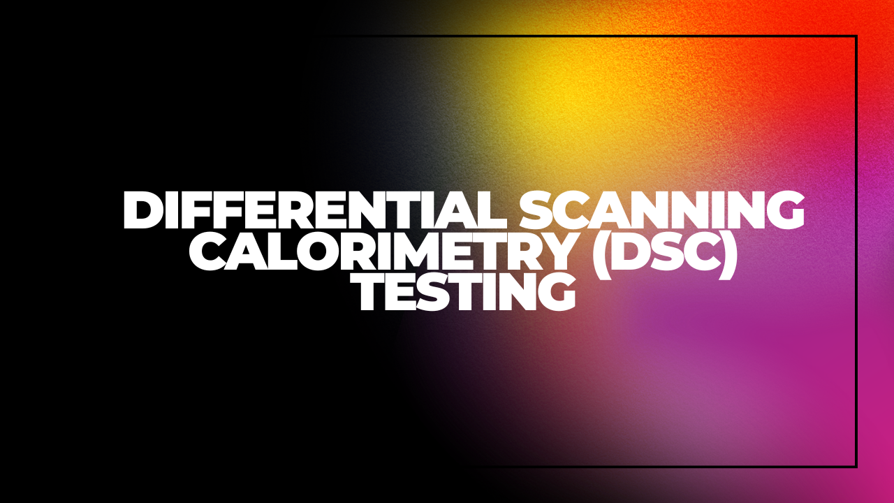 Differential Scanning Calorimetry (DSC) Testing