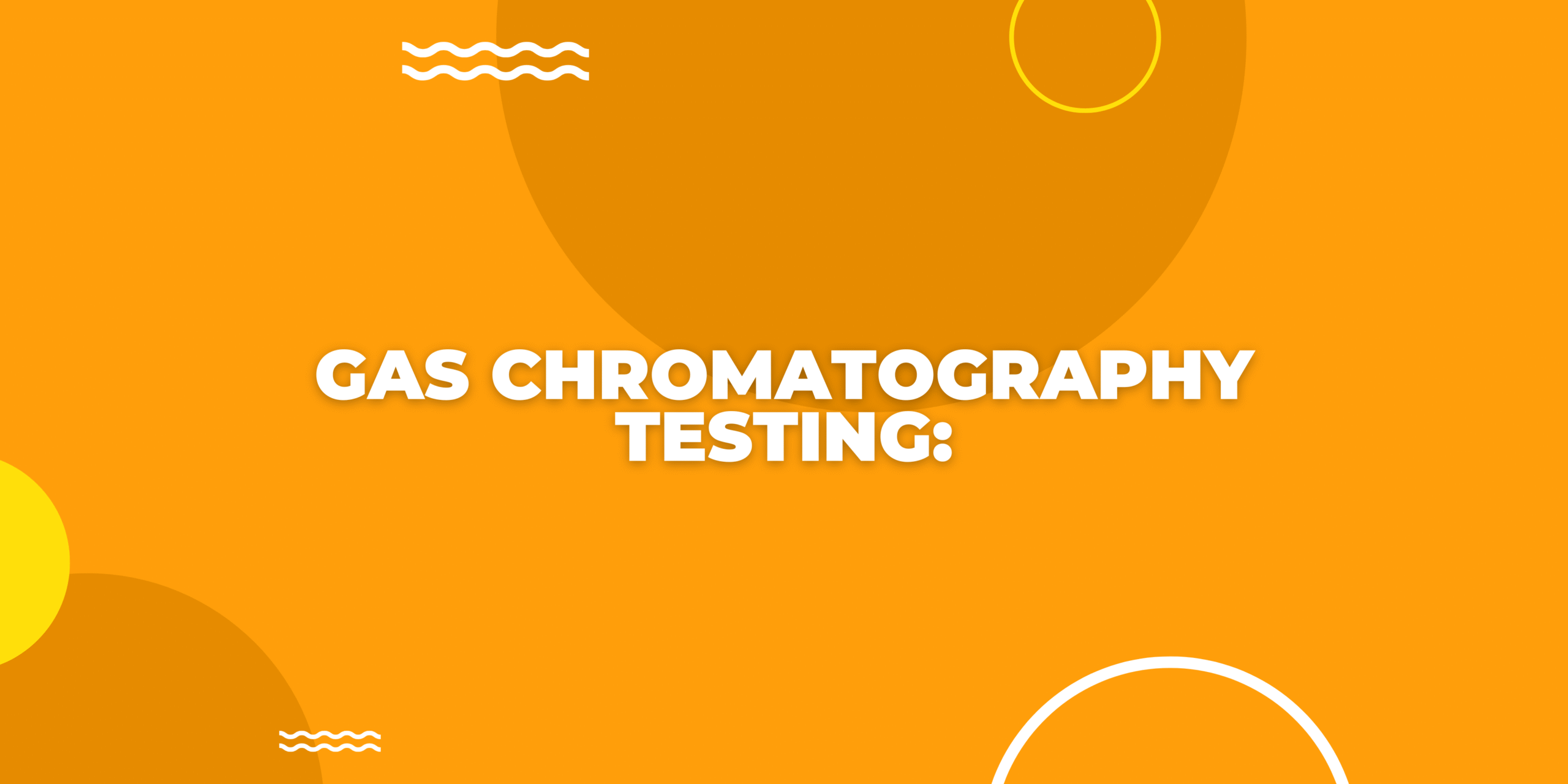 Gas Chromatography Testing: