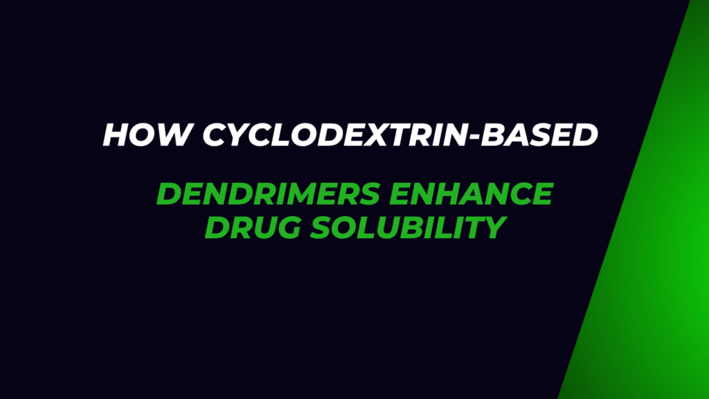 How Cyclodextrin-Based Dendrimers Enhance Drug Solubility- How Cyclodextrin-Based Dendrimers Enhance Drug Solubility