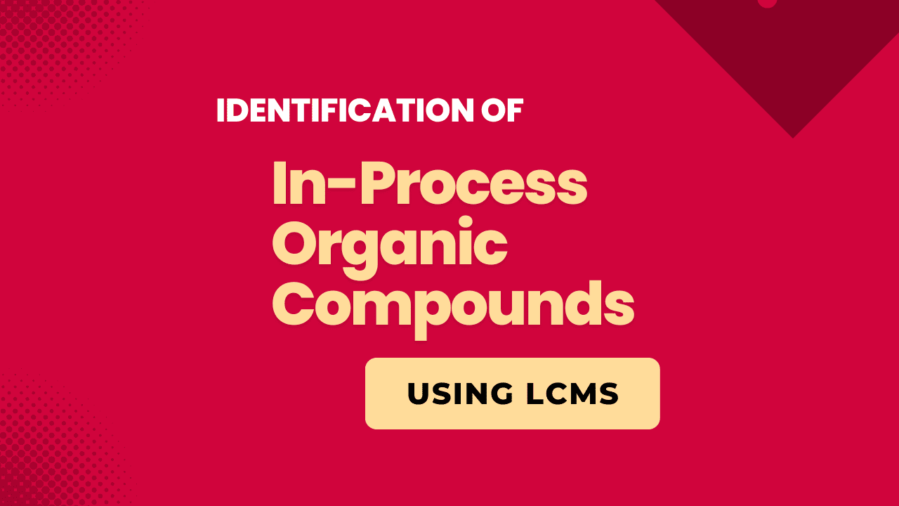 Identification of In-Process Organic Compounds using LCMS