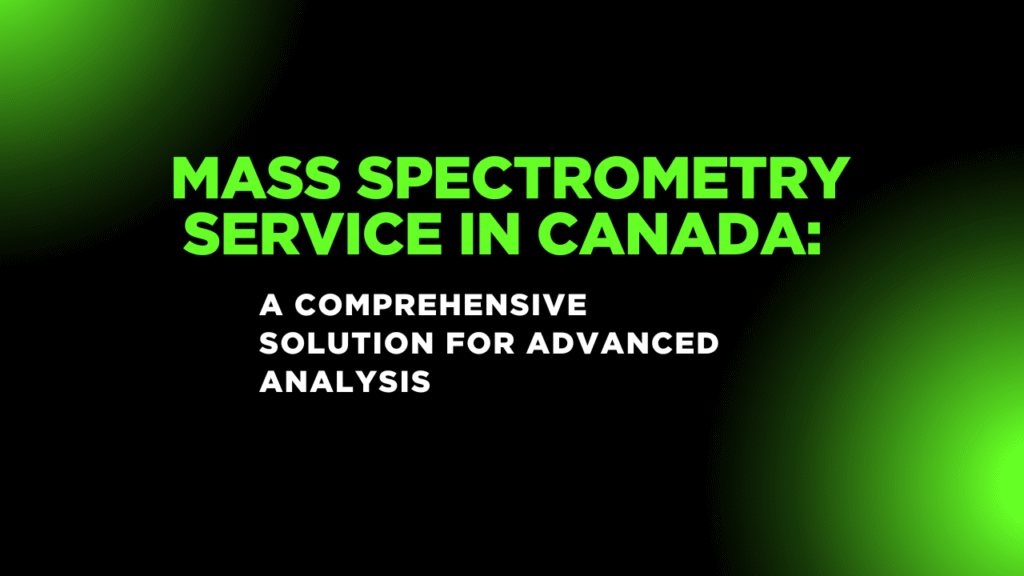 Mass Spectrometry Service in Canada A Comprehensive Solution for Advanced Analysis Mass Spectrometry Service in Canada: A Comprehensive Solution for Advanced Analysis