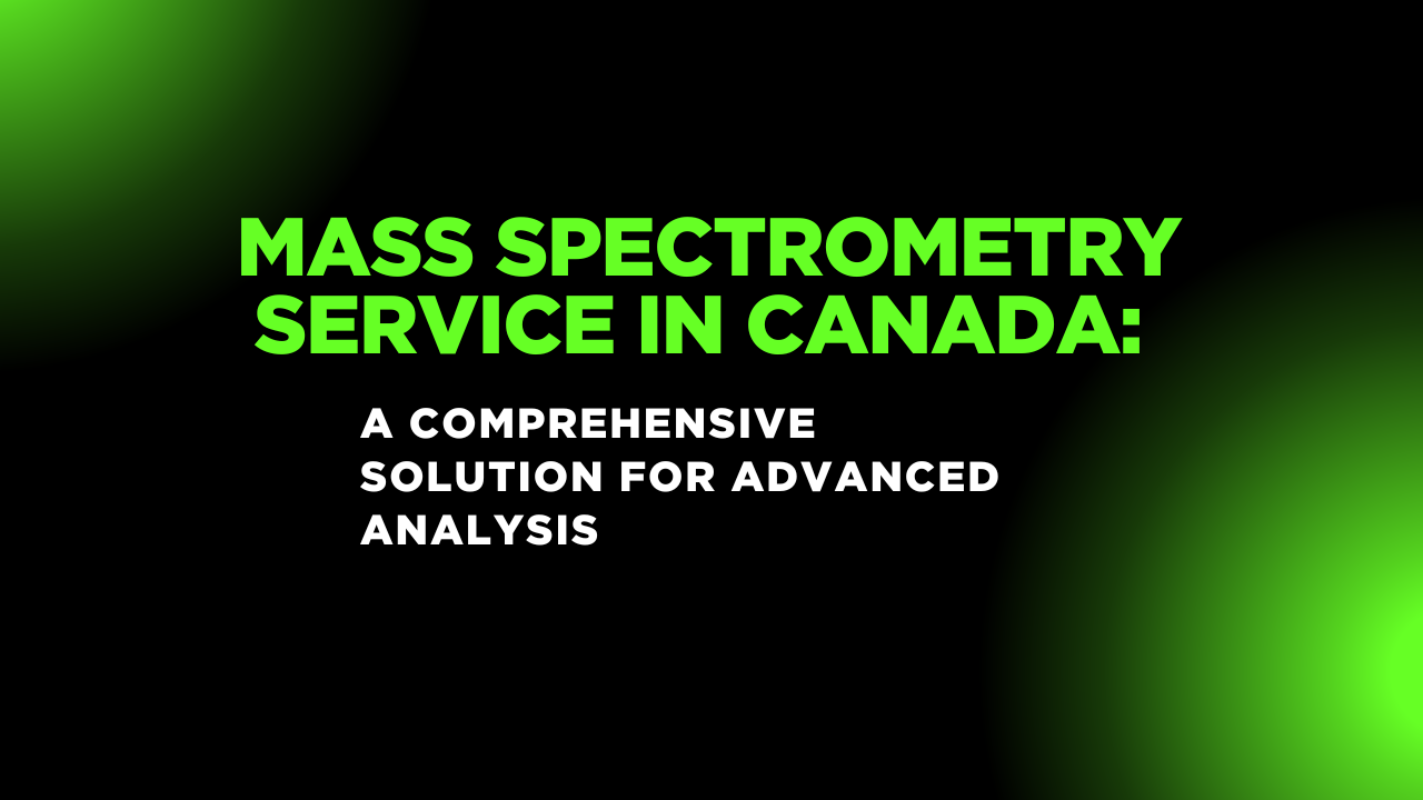 Mass Spectrometry Service in Canada: A Comprehensive Solution for Advanced Analysis