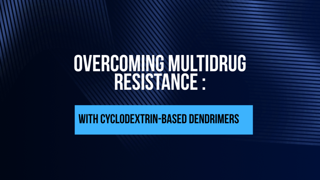 Overcoming Multidrug Resistance with Cyclodextrin-Based Dendrimers