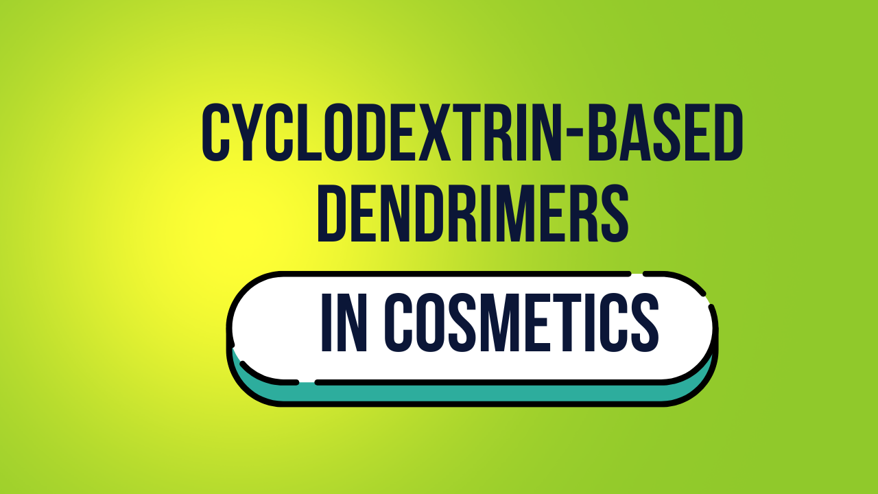 Cyclodextrin-Based Dendrimers in Cosmetics