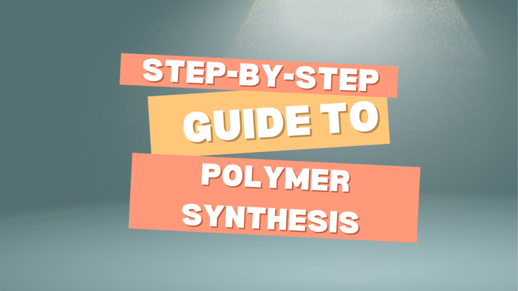 Step-by-Step Guide to Custom Polymer Synthesis Process