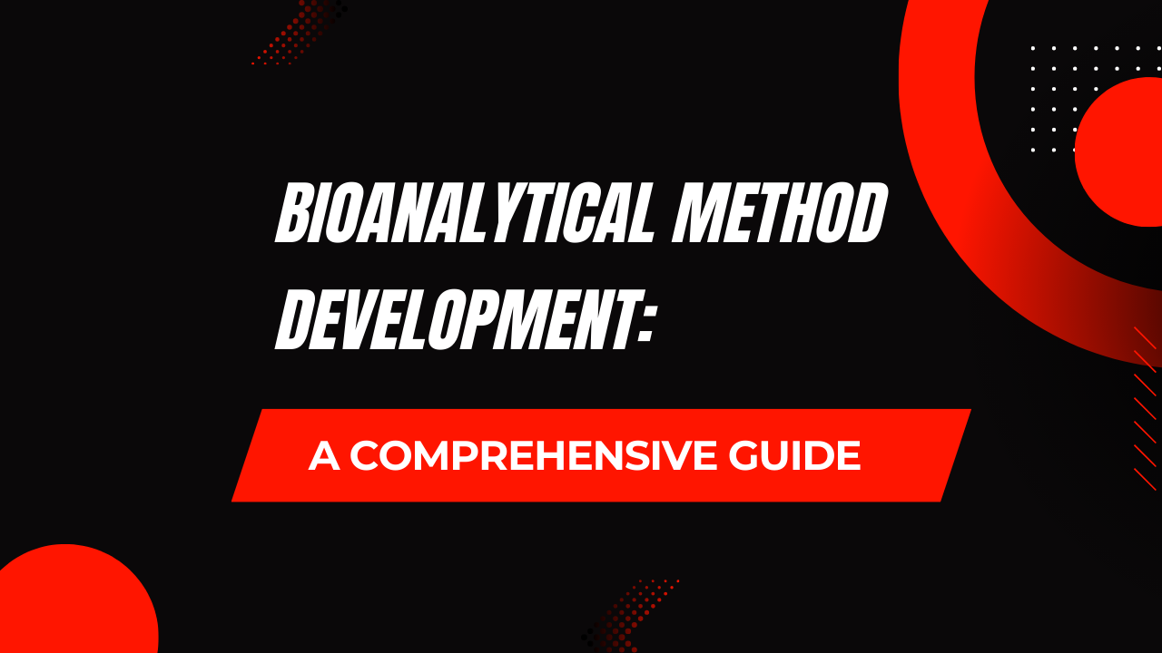 Bioanalytical Method Development: A Comprehensive Guide