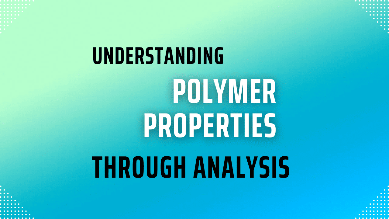 Polymer Properties Through Analysis