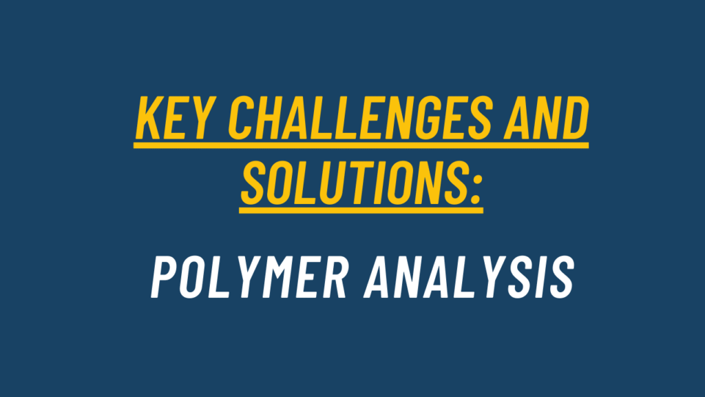 Key Challenges and Solutions in Polymer Analysis