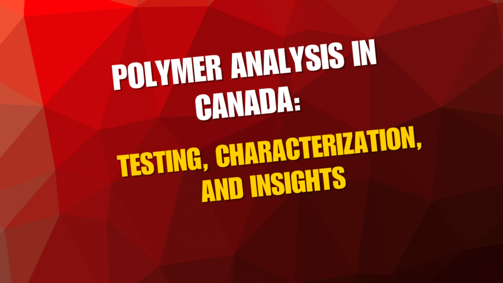 Polymer Analysis in Canada: Testing, Characterization, and Insights