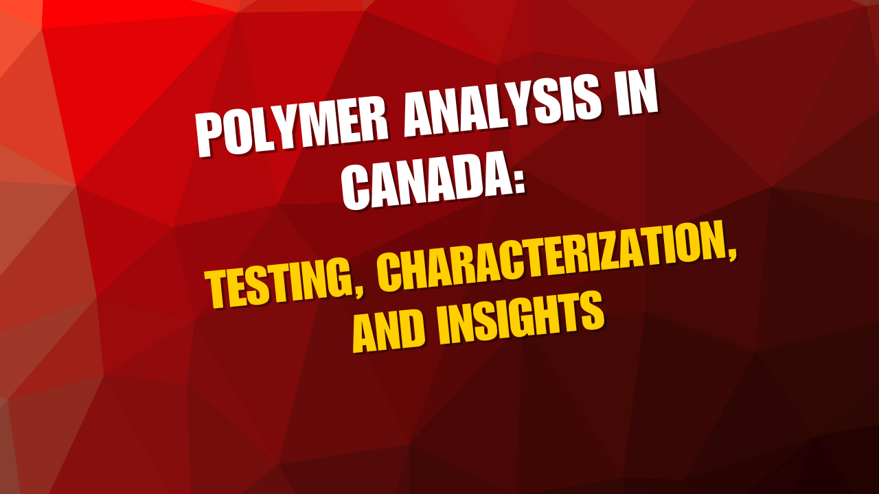 Polymer Analysis in Canada: Testing, Characterization, and Insights