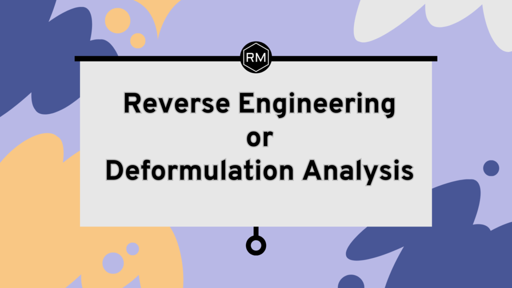 Reverse Engineering or Deformulation Analysis Reverse Engineering or Deformulation Analysis