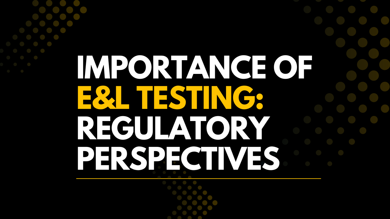 The Importance of E&L Testing Regulatory Perspectives