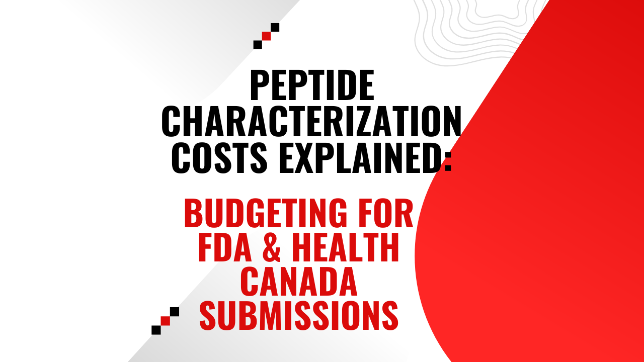 Cost of Peptide Characterization Service for Health Canada and FDA submissions: What Affects Pricing and How to Budget