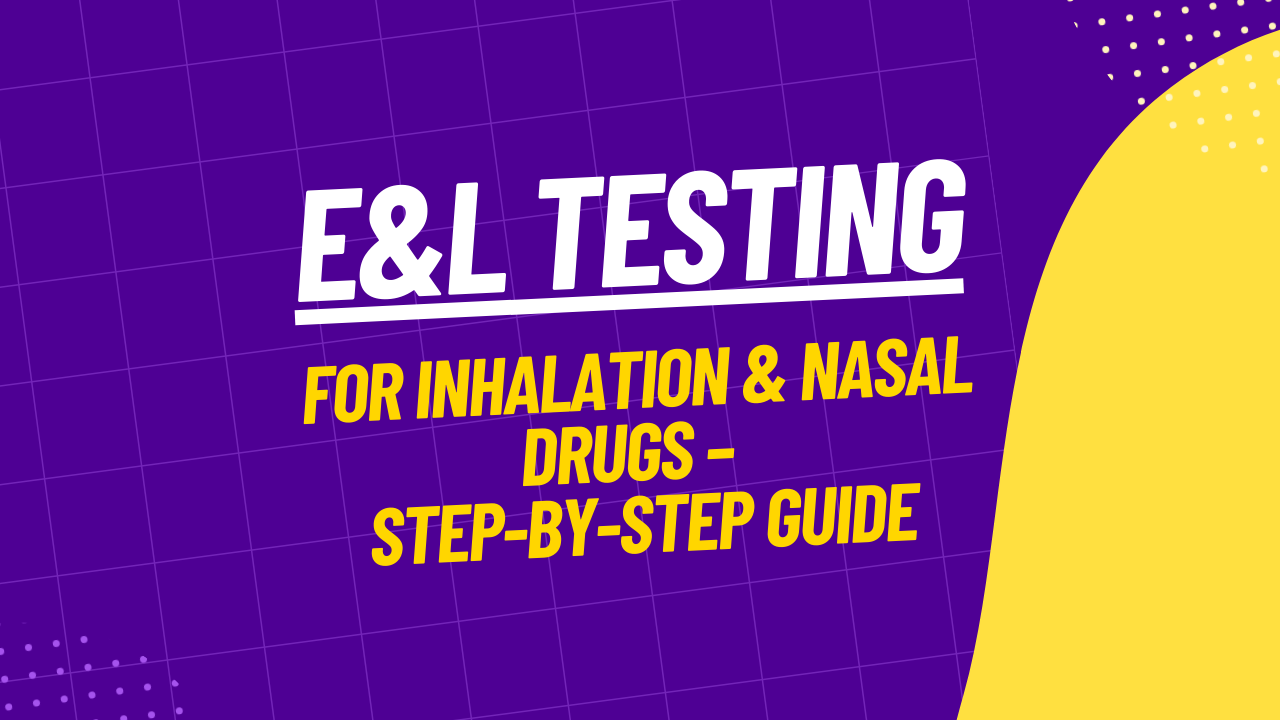 Extractables and Leachables (E&L) Testing for Inhalation and Nasal Drug Products A Step-by-Step Guide