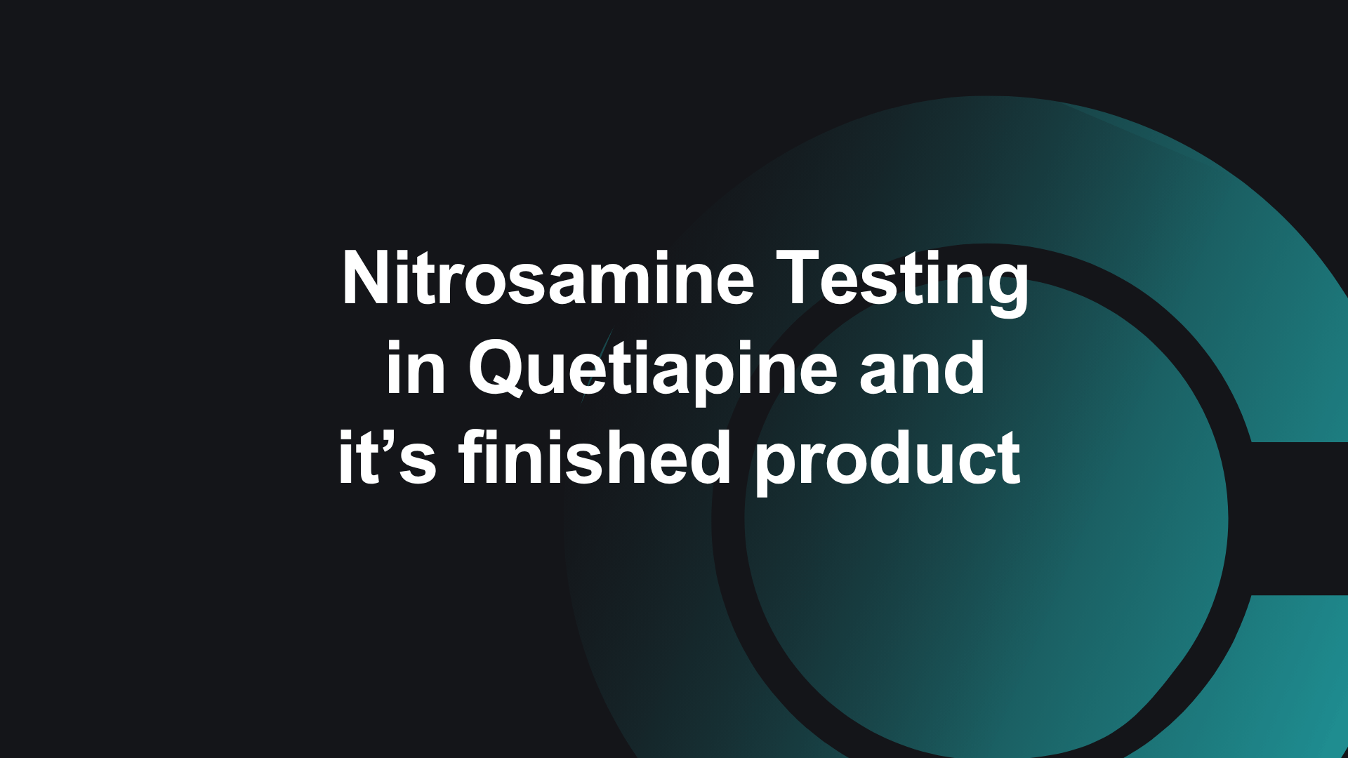 Nitrosamine Testing in Quetiapine