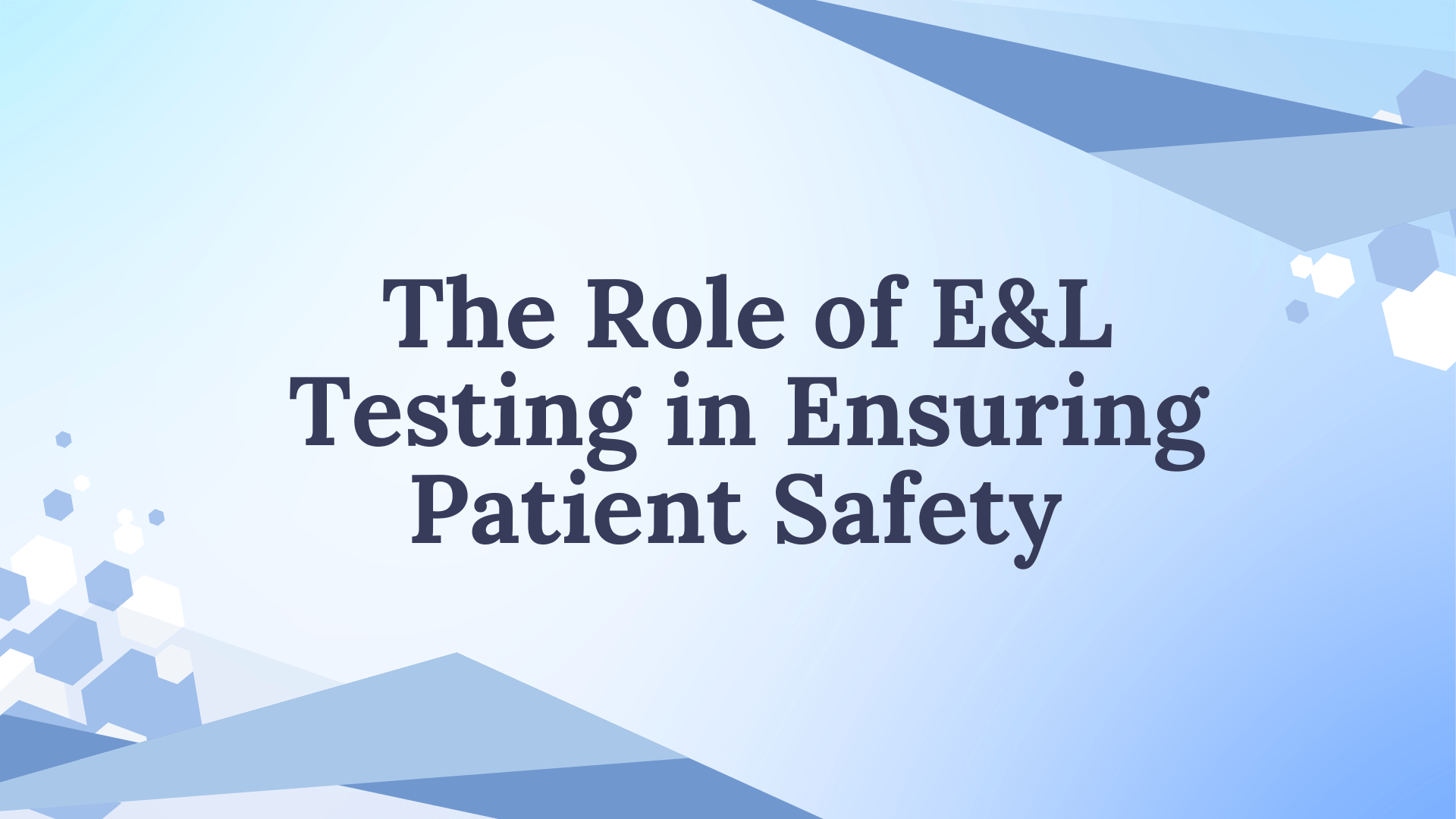 E&L Testing and Patient Safety