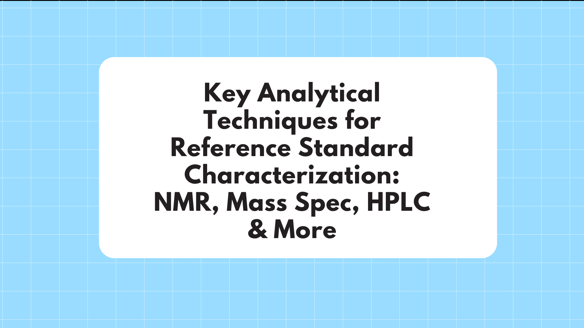 Analytical Techniques for Reference Standard Characterization
