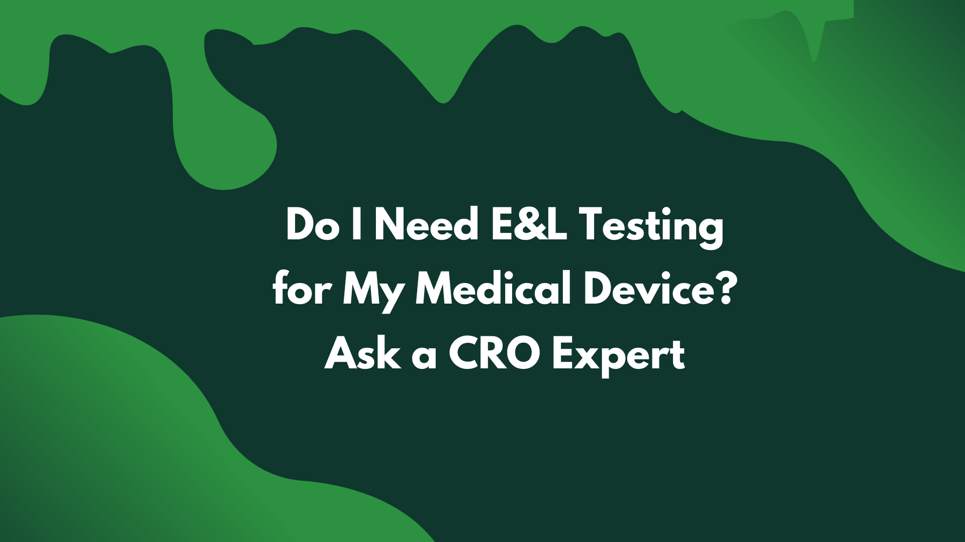 Do I Need E&L Testing for My Medical Device?