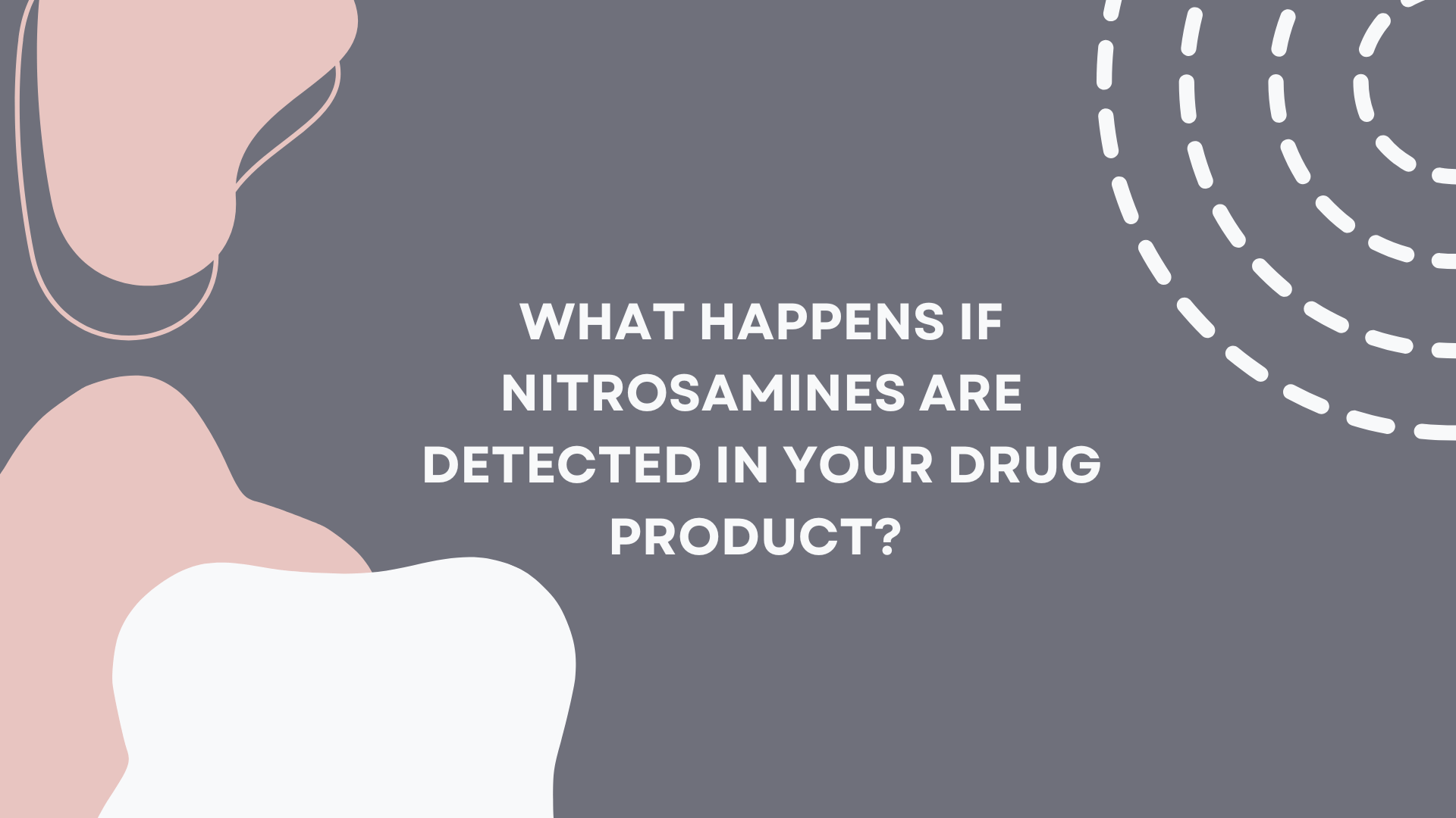 Consequences of Nitrosamine Detection