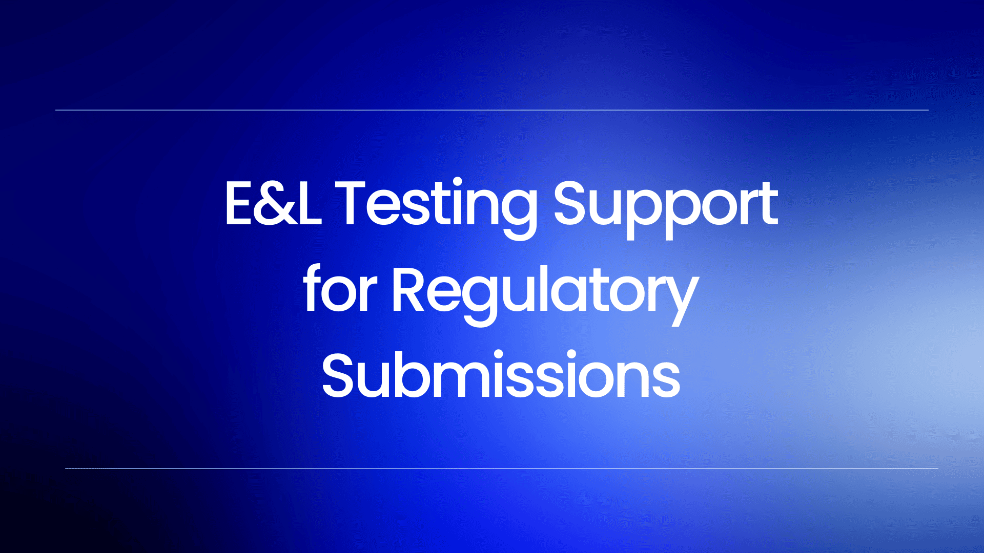 E&L Testing for Regulatory Submission