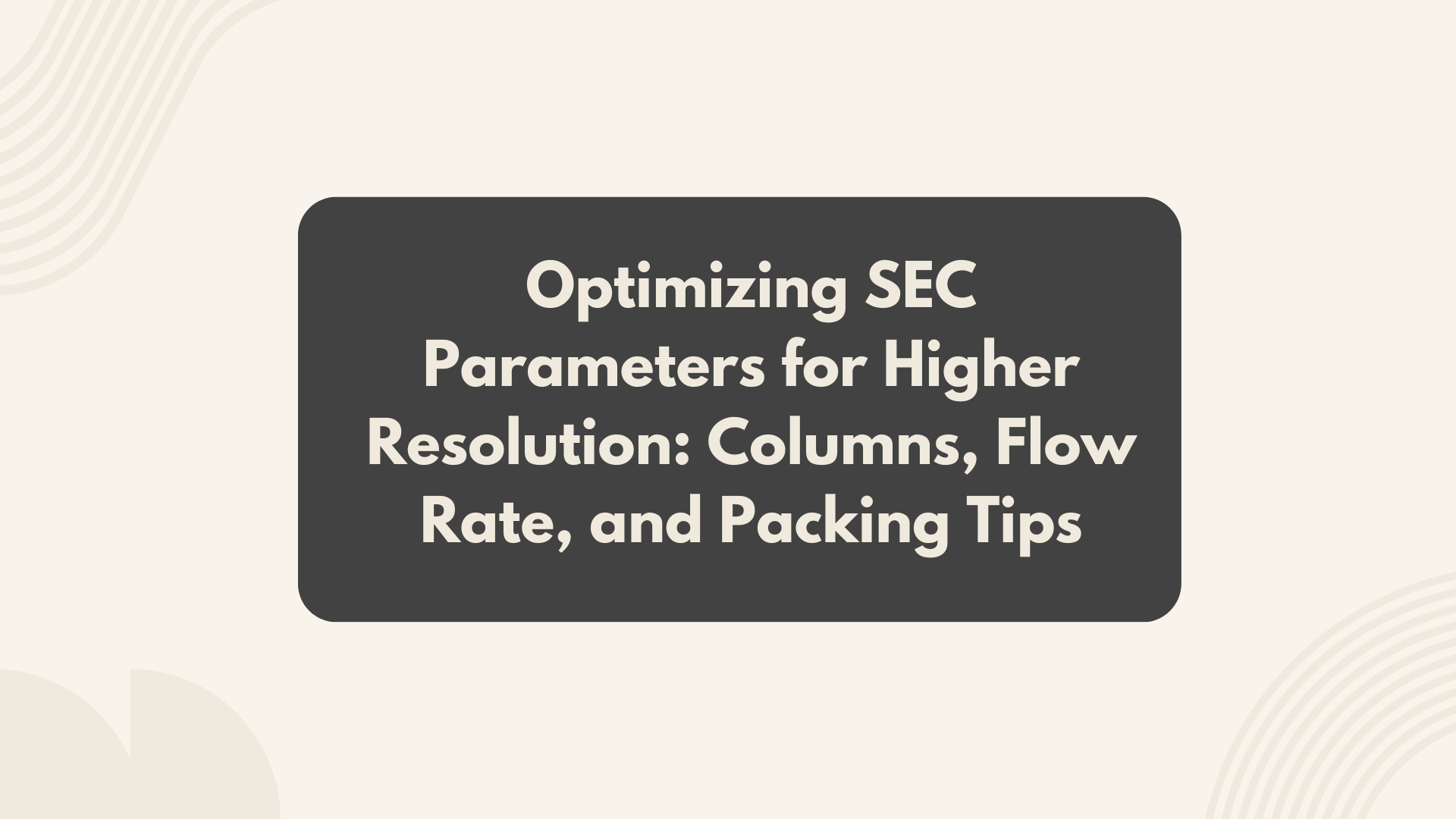 Optimize Size Exclusion Chromatography Resolution