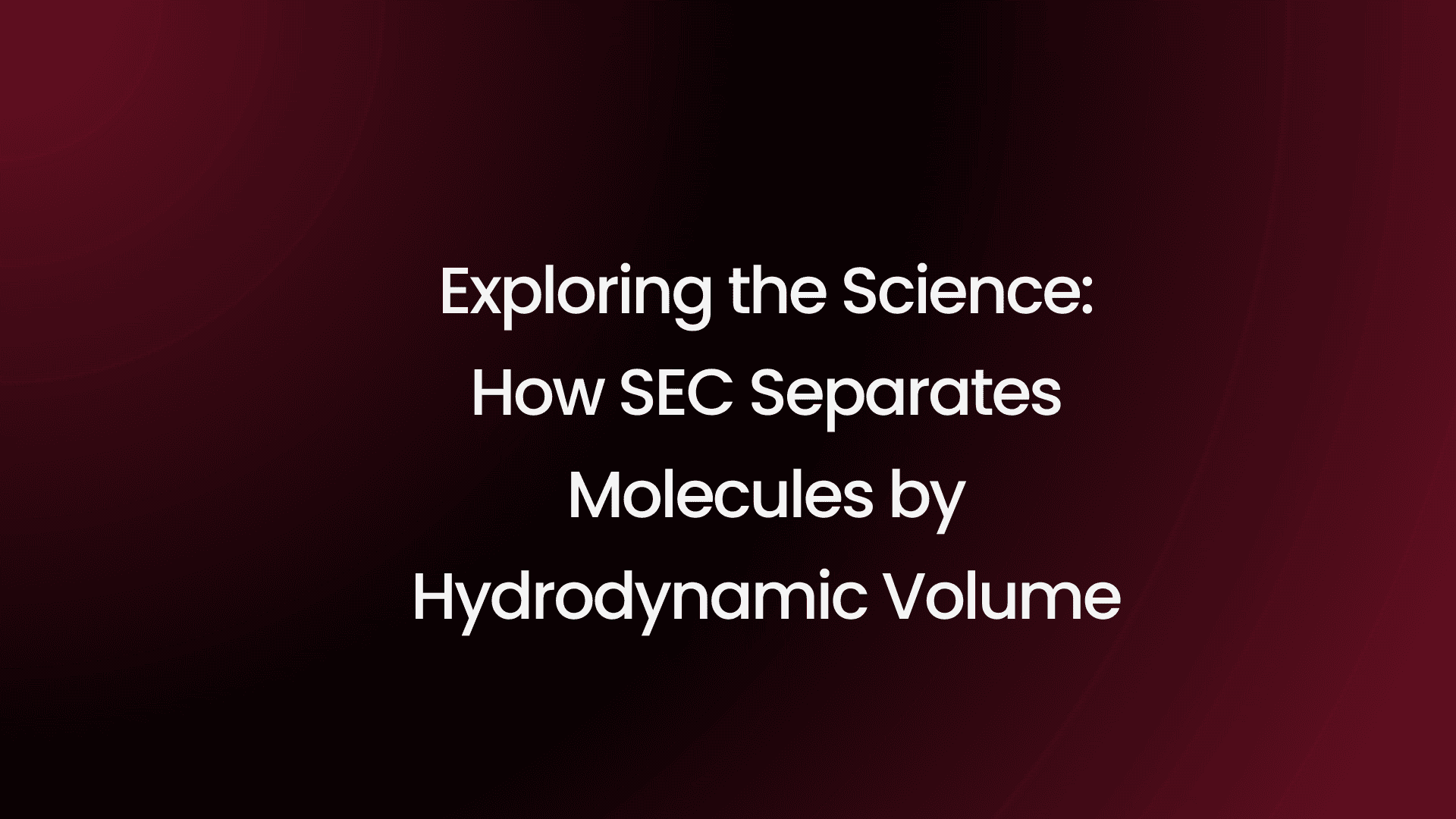 SEC Hydrodynamic Volume Separation