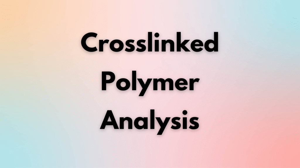 Crosslinked Polymer Analysis Crosslinked Polymer Analysis