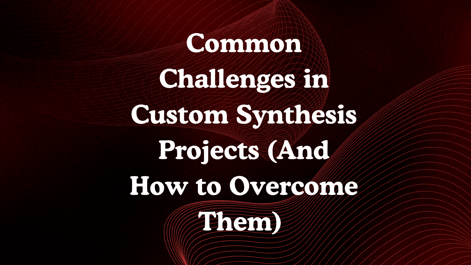 Custom Synthesis Challenges