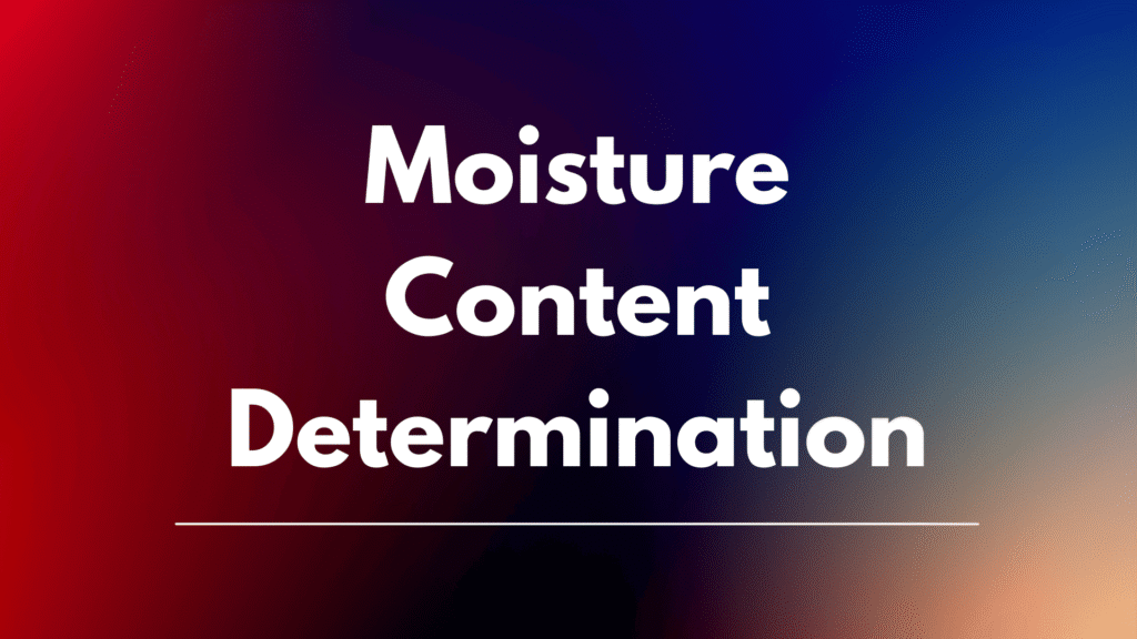 Moisture Content Determination Moisture Content Determination
