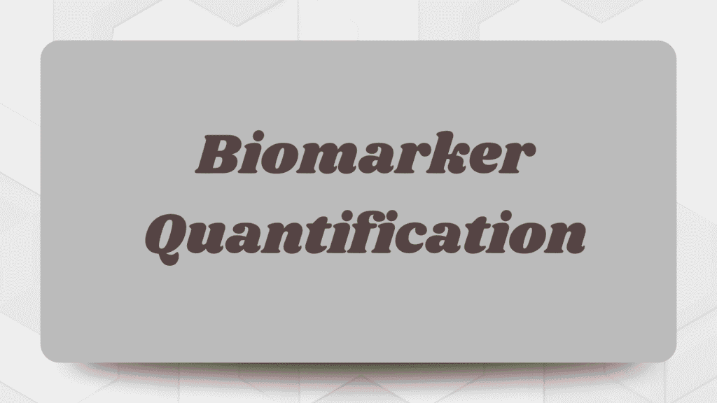 Biomarker Quantification Biomarker Quantification