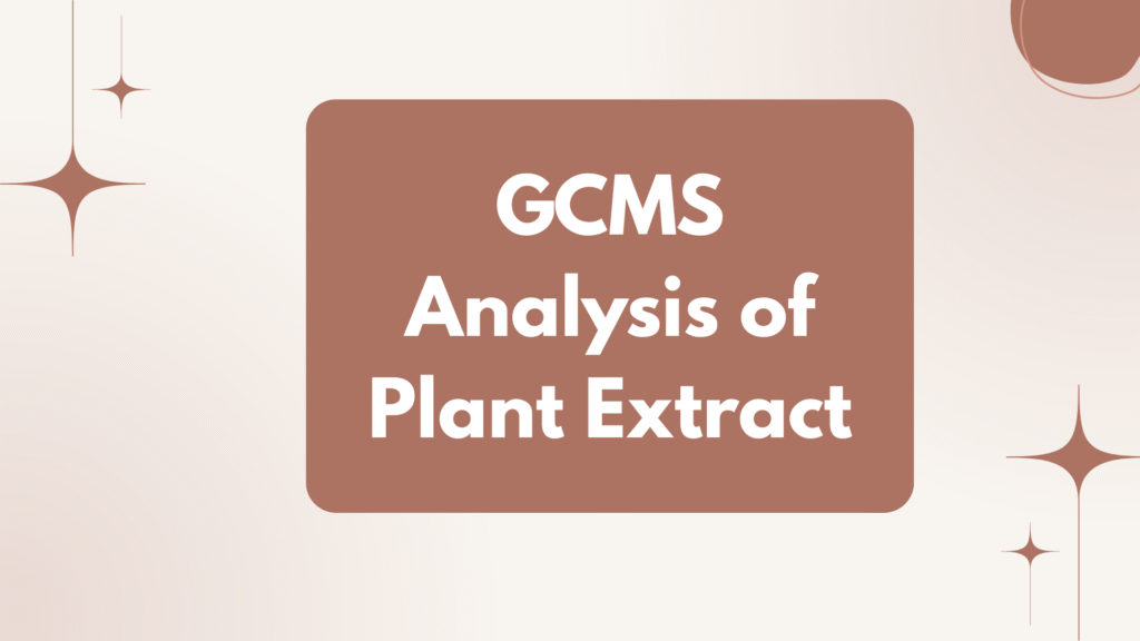 GCMS Analysis of Plant Extract