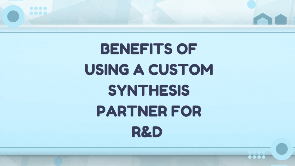 Benefits of Custom Synthesis