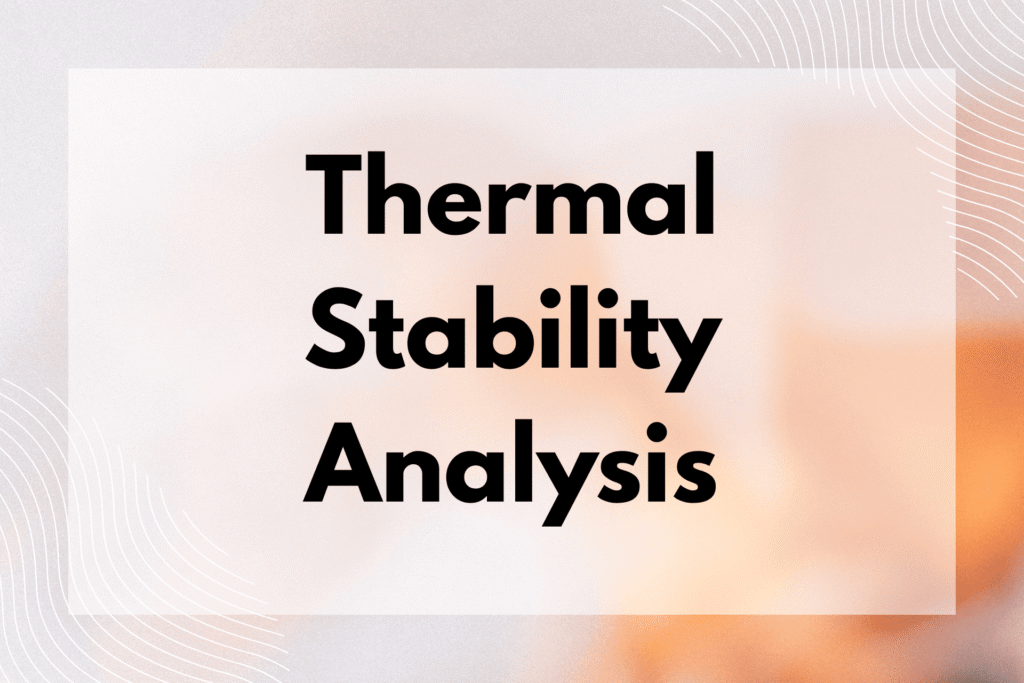 Thermal Stability Analysis Thermal Stability Analysis