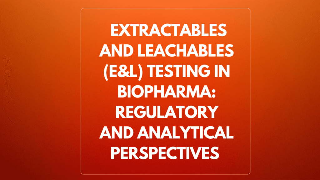 Extractables and Leachables in Biopharma