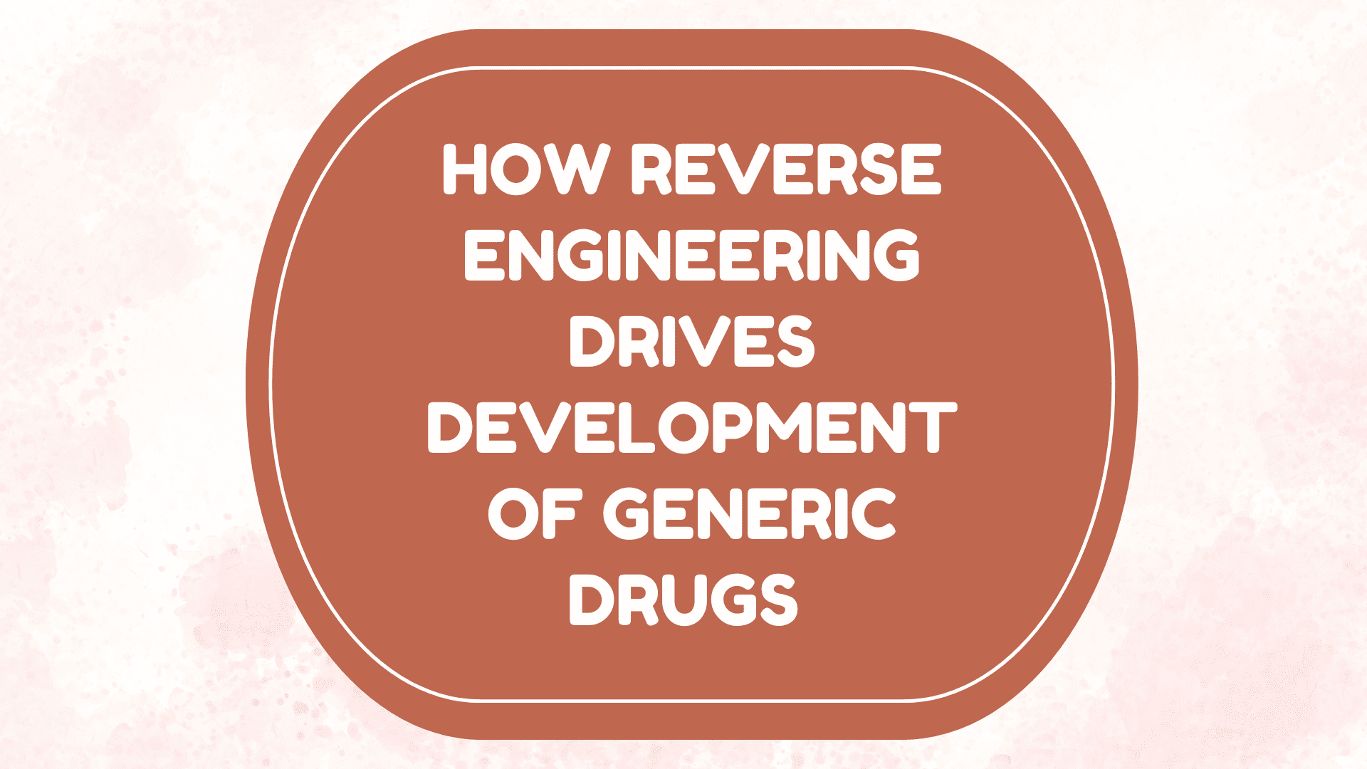 Reverse Engineering for Development of Generic Drugs