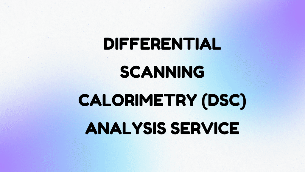 Differential Scanning Calorimetry (DSC) Analysis Service.