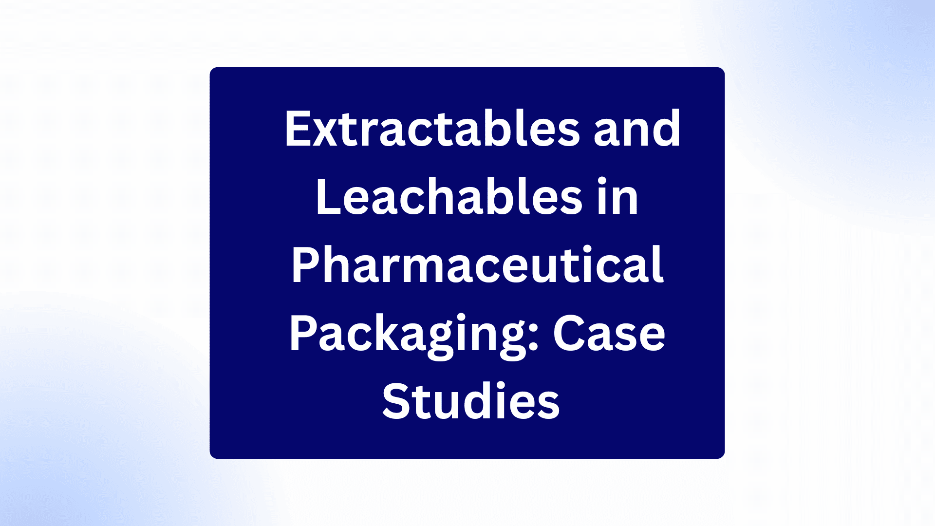 Extractables and Leachables in Pharmaceutical Products