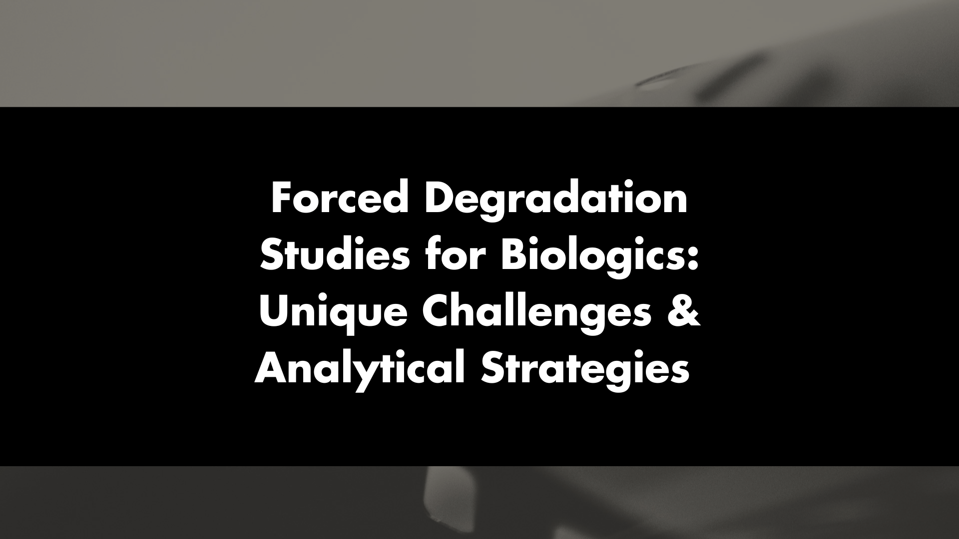 Forced Degradation Studies for Biologics