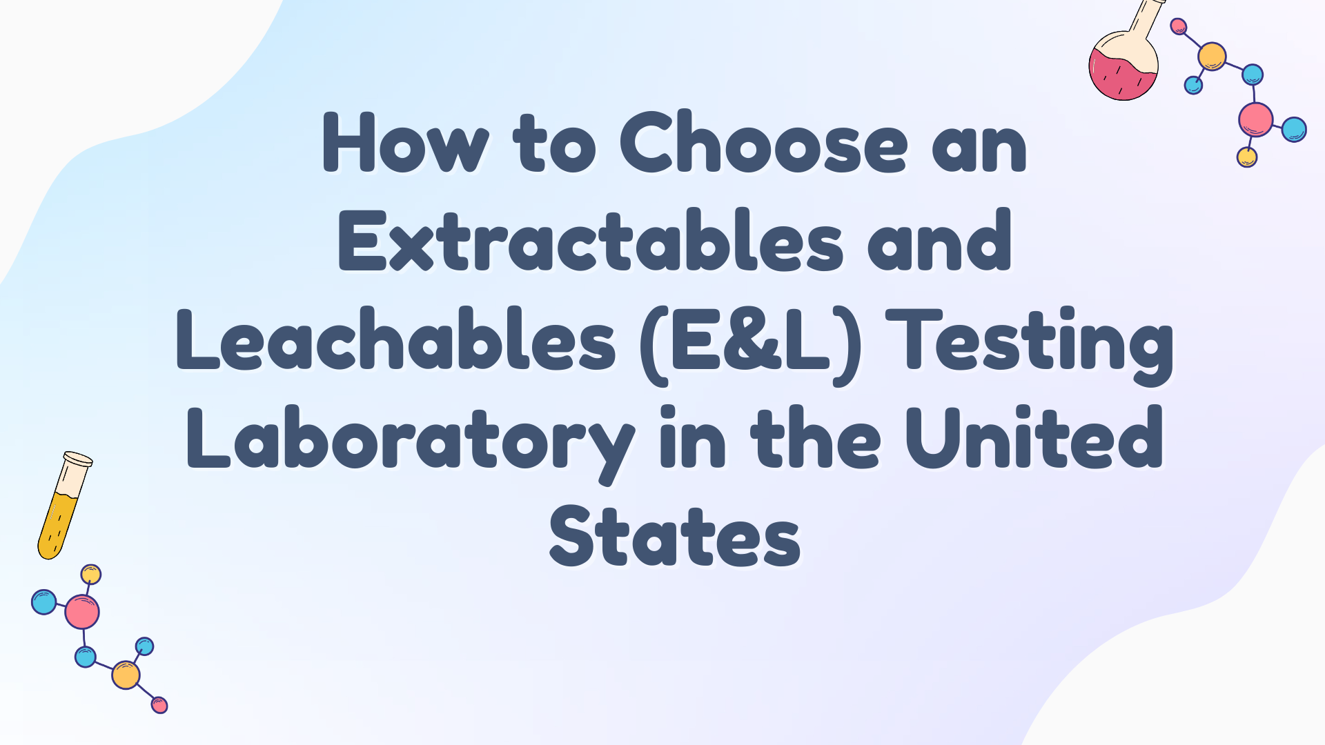 How to Choose an Extractables and Leachables (E&L) Testing Laboratory in the United States: A Complete Buyer’s Guide for 2026