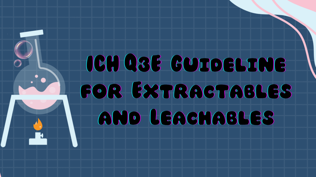 10. ICH Q3E Guideline for Extractables and Leachables Complete Technical Breakdown for 2025