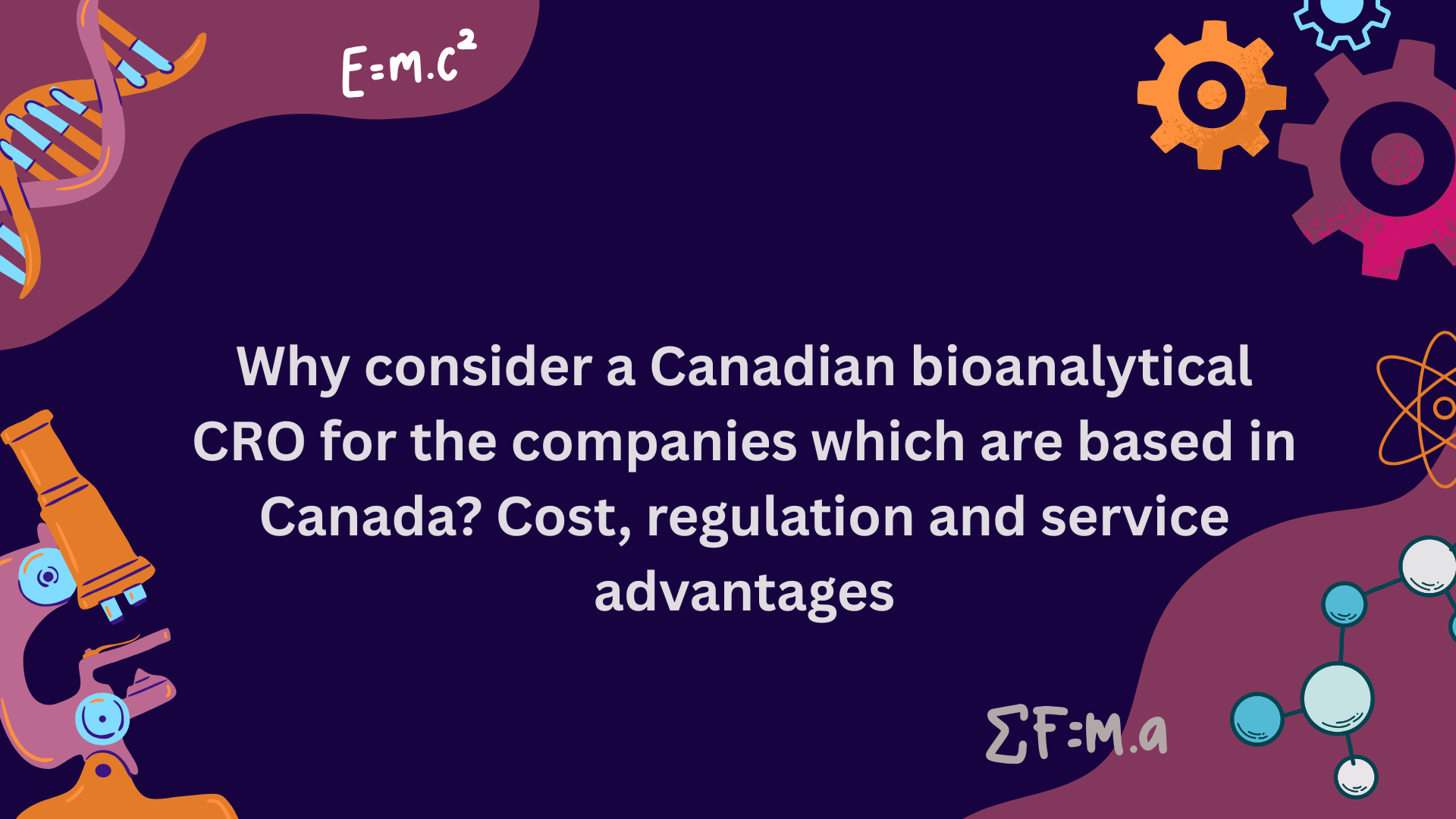 5. Why consider a Canadian bioanalytical CRO for the companies which are based in Canada? Cost, regulation and service advantages