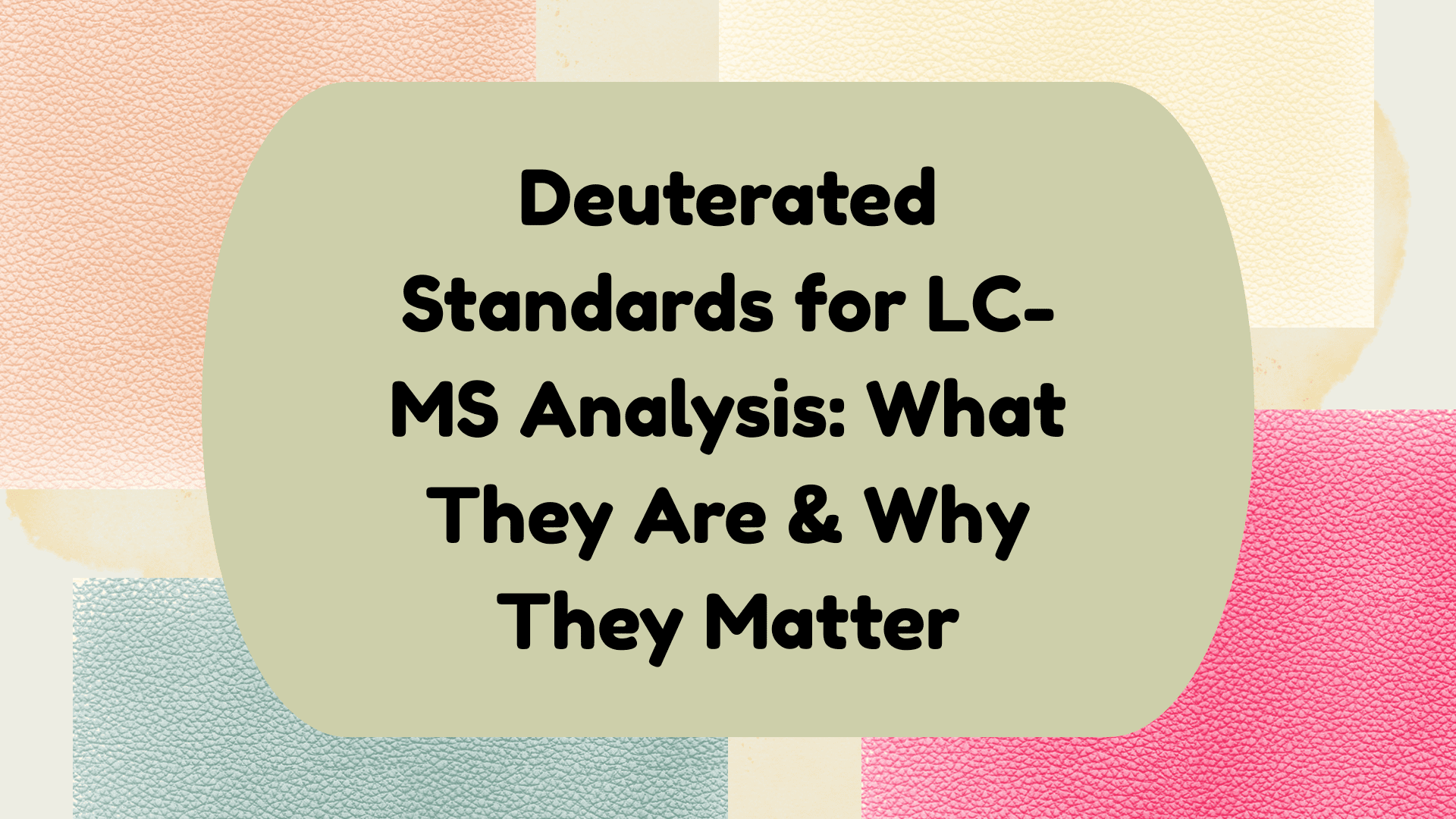 Deuterated Standards for LC-MS Analysis