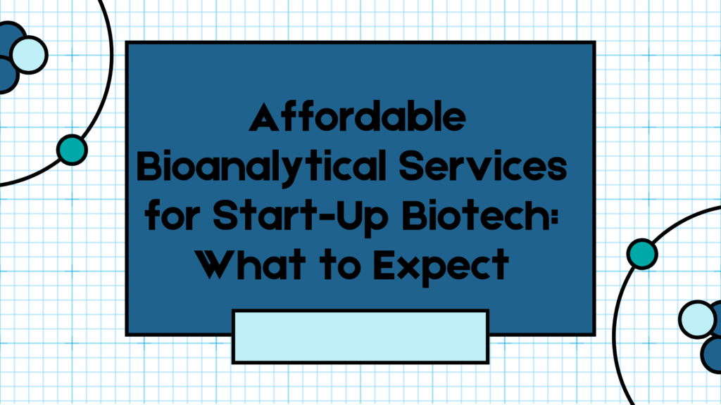 10. Affordable Bioanalytical Services for Start-Up Biotech: What to Expect