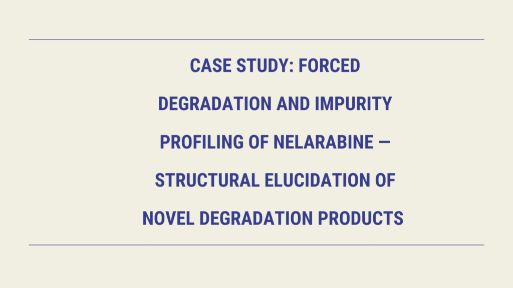 Forced degradation study and Impurity Characterization of Nelarabine