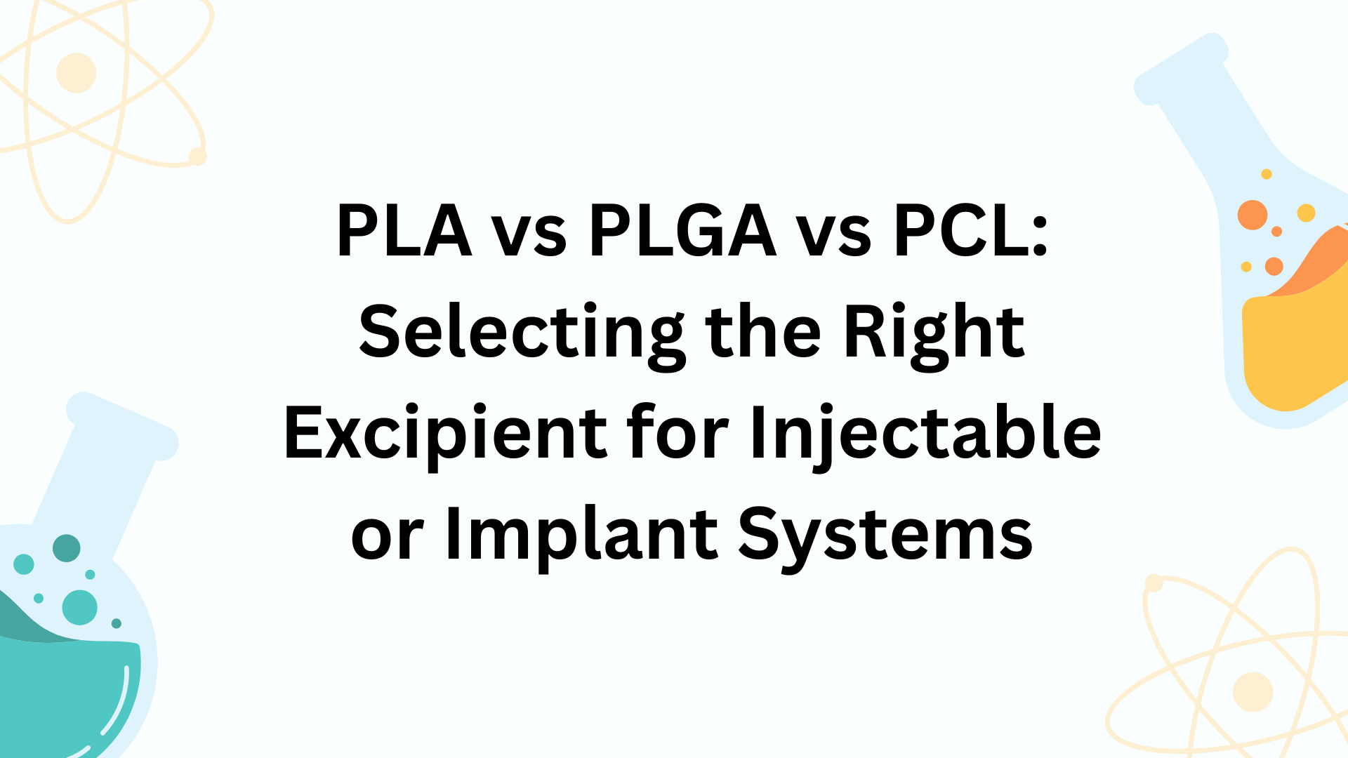 PLA vs PLGA vs PCL: Selecting the Right Excipient for Injectable or Implant Systems
