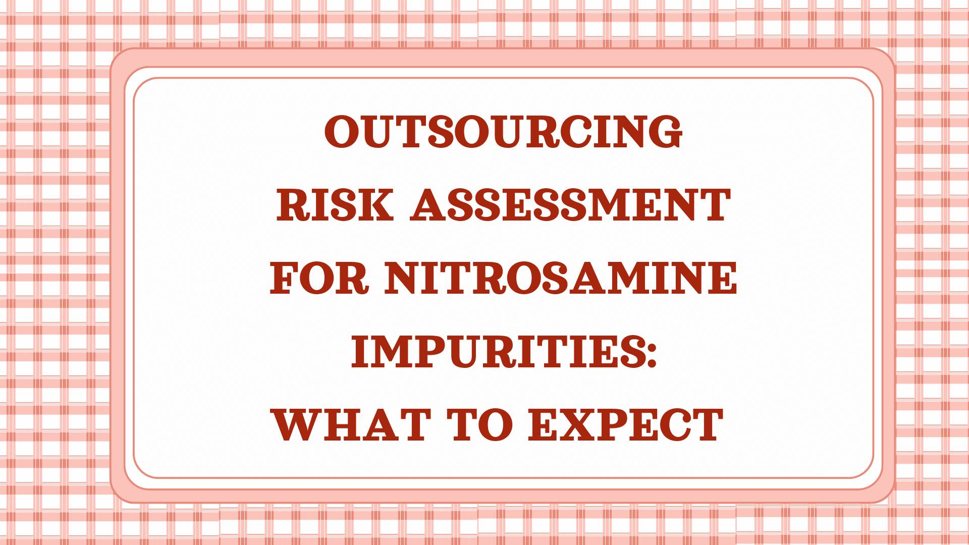 Outsourcing Risk Assessment for Nitrosamine Impurities